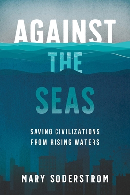 Against the Seas: Saving Civilizations from Ris... 1459750489 Book Cover