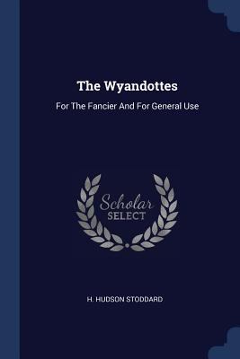 The Wyandottes: For The Fancier And For General... 1377295079 Book Cover