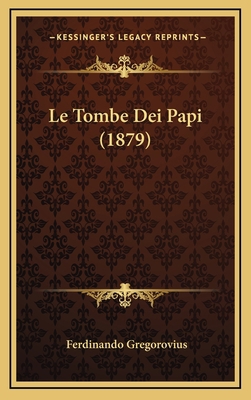 Le Tombe Dei Papi (1879) [Italian] 1166837815 Book Cover