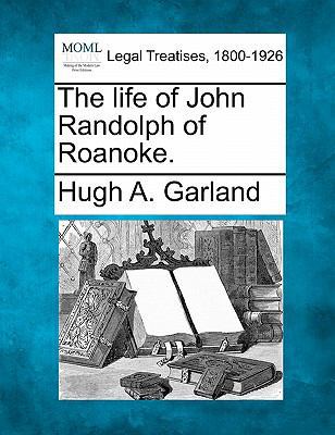 The life of John Randolph of Roanoke. 1240147252 Book Cover