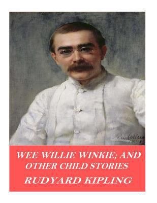 Wee Willie Winkie; and Other Child Stories 1541376072 Book Cover