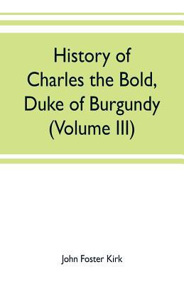 History of Charles the Bold, Duke of Burgundy (... 9353702216 Book Cover