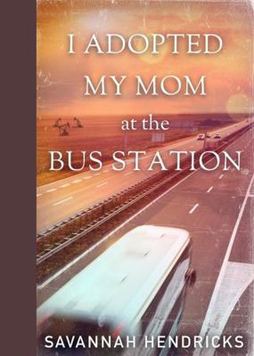 I Adopted My Mom at the Bus Station 1734455314 Book Cover