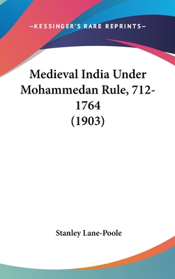 Medieval India Under Mohammedan Rule, 712-1764 ... 110421749X Book Cover