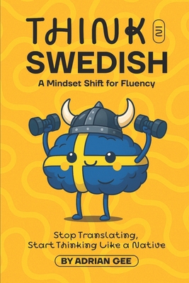 Think in Swedish: A Mindset Shift for Fluency B0FGHVVN3M Book Cover