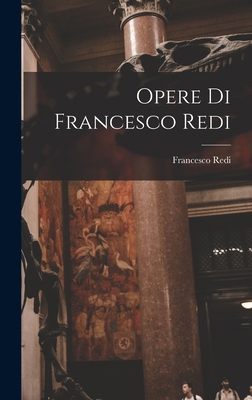 Opere Di Francesco Redi [Italian] 1019129085 Book Cover