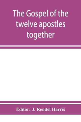 The Gospel of the twelve apostles together with... 9353951798 Book Cover