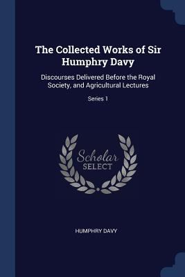 The Collected Works of Sir Humphry Davy: Discou... 1376427044 Book Cover