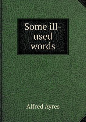 Some ill-used words 5518781946 Book Cover