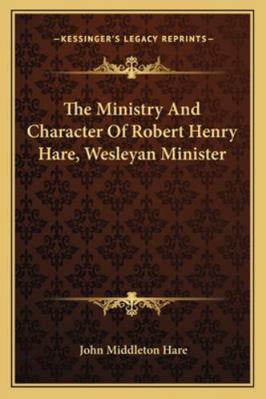 The Ministry And Character Of Robert Henry Hare... 1163302562 Book Cover