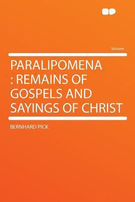 Paralipomena: Remains of Gospels and Sayings of... 1290394342 Book Cover