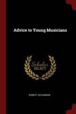 Advice to Young Musicians 1375814745 Book Cover