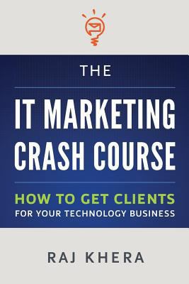 The IT Marketing Crash Course: How to Get Clien... 1482714035 Book Cover