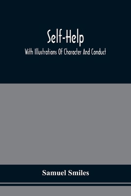 Self-Help; With Illustrations Of Character And ... 9354509347 Book Cover