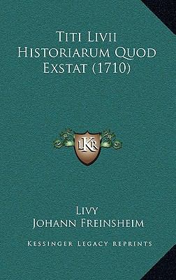 Titi Livii Historiarum Quod Exstat (1710) [Latin] 1166384535 Book Cover