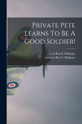 Private Pete Learns To Be A Good Soldier! 1014461278 Book Cover