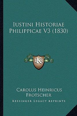 Iustini Historiae Philippicae V3 (1830) [Latin] 116771024X Book Cover