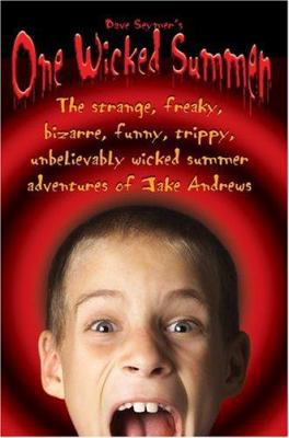 One Wicked Summer: The strange, freaky, bizarre... 0595402011 Book Cover