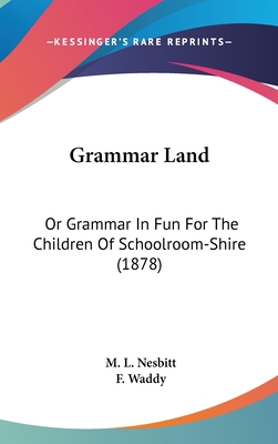 Grammar Land: Or Grammar In Fun For The Childre... 1436895510 Book Cover