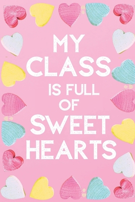 My Class Is Full Of Sweet Hearts: Valentines Da... 1658707095 Book Cover