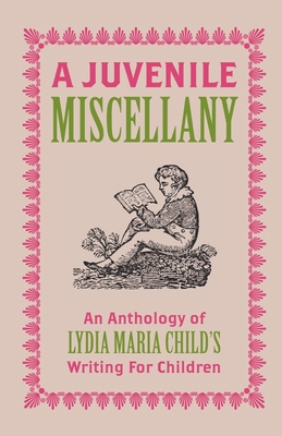 A Juvenile Miscellany: An Anthology of Lydia Ma... 1915812275 Book Cover