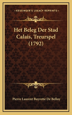 Het Beleg Der Stad Calais, Treurspel (1792) [Dutch] 1168684706 Book Cover