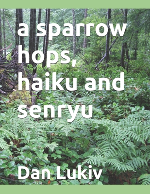 A sparrow hops, haiku and senryu B08TZ9QZG4 Book Cover