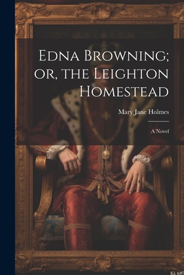 Edna Browning; or, the Leighton Homestead 1022037455 Book Cover