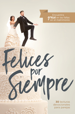 Felices Por Siempre: 30 Lecturas Devocionales P... [Spanish] 1535915420 Book Cover