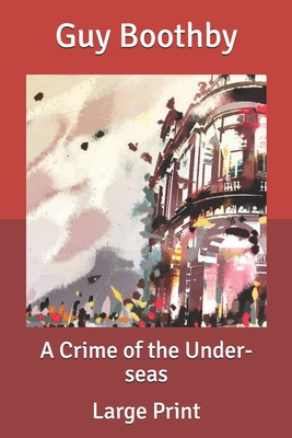 A Crime of the Under-seas: Large Print B0851MY7WR Book Cover