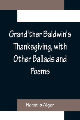 Grand'ther Baldwin's Thanksgiving, with Other B... 9356154325 Book Cover
