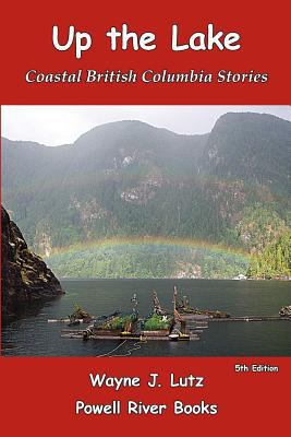 Up the Lake: Coastal British Columbia Stories 0978135733 Book Cover