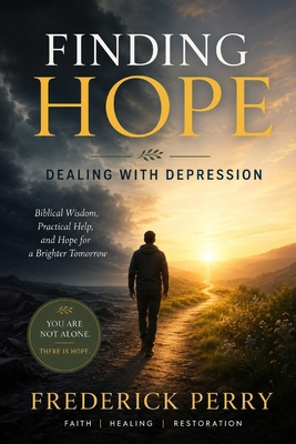 Finding Hope: Dealing with Depression B0FD8NT2DG Book Cover