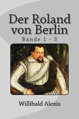 Der Roland von Berlin: Bände 1 - 3 [German] 1495459659 Book Cover