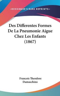 Des Differentes Formes de La Pneumonie Aigue Ch... [French] 1161240772 Book Cover