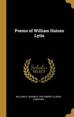 Poems of William Haines Lytle 1010383612 Book Cover