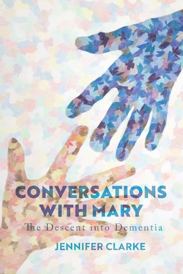 Conversations with Mary: The Descent into Dementia 0992587735 Book Cover