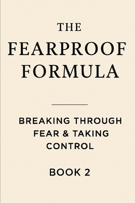 The Fearproof Formula: Breaking Through Fear & ... B0F6LMZT26 Book Cover