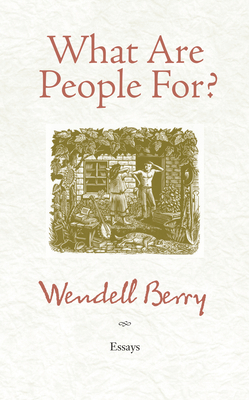 What Are People For?: Essays 1582434875 Book Cover