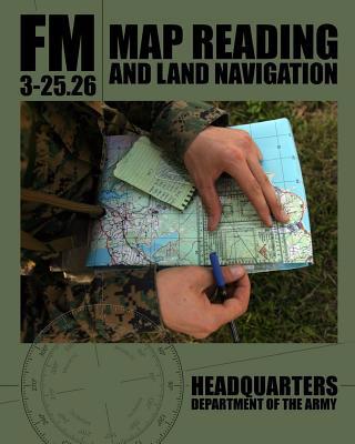 Map Reading and Land Navigation: FM 3-25.26 1460970837 Book Cover