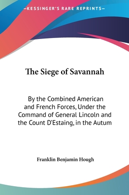 The Siege of Savannah: By the Combined American... 1161832483 Book Cover