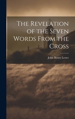 The Revelation of the Seven Words From the Cross 1020839333 Book Cover