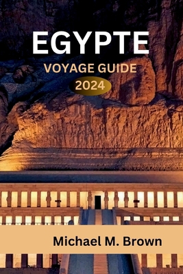 Egypte Voyage Guide 2024: Découverte de merveil... [French] B0CYCK43GD Book Cover