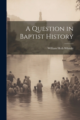 A Question in Baptist History 1022085301 Book Cover