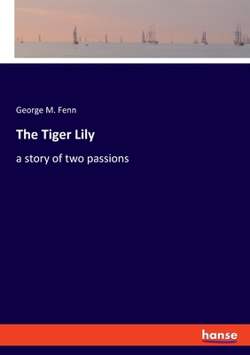 The Tiger Lily: a story of two passions 3337851282 Book Cover