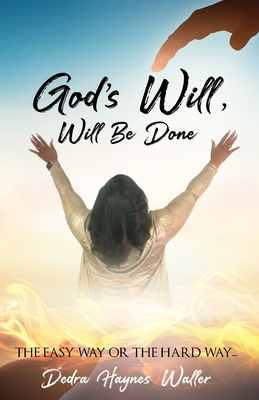 God's Will, Will Be Done 1513687166 Book Cover