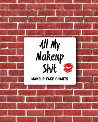 All My Makeup Shit Makeup Face Charts: Professi... 1706111746 Book Cover