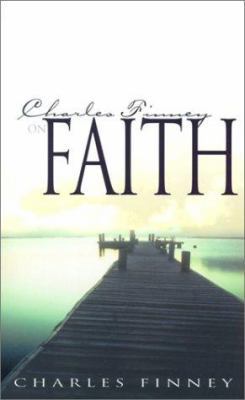 Charles Finney on Faith 0883688476 Book Cover