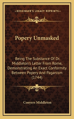 Popery Unmasked: Being the Substance of Dr. Mid... 1164957597 Book Cover