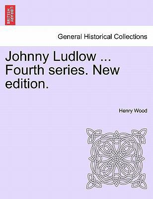 Johnny Ludlow ... Fourth Series. New Edition. 1241584087 Book Cover